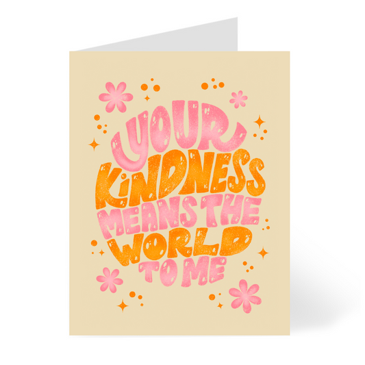 Your Kindness Means the World to Me